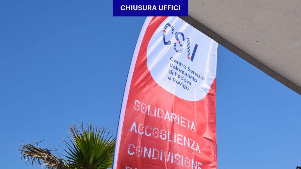 Gli uffici di entrambe le sedi del CSV di Padova e Rovigo resteranno chiuse a partire da lunedì 12 agosto per le ferie estive