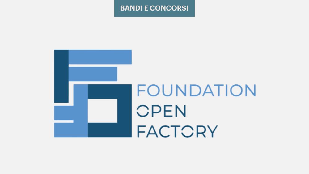 Foundation Open Factory è il bando per promuovere la co-innovazione di 11 enti selezionati nel Triveneto e nelle province di Ancona e Mantova