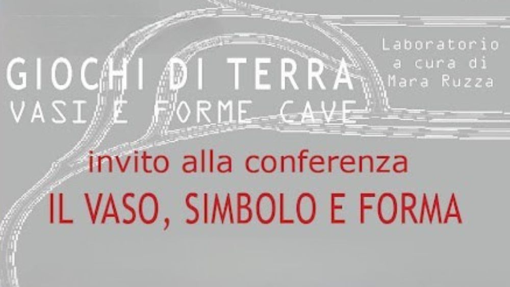 Conferenza conclusiva del laboratorio "Giochi di terra, vasi e forme cave" sul vaso di argilla e la sua rilevanza simbolica