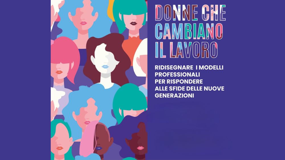 "Donne che cambiano il lavoro" è un incontro con testimonianze e laboratori di professioniste che si occupano di occupazione femminile